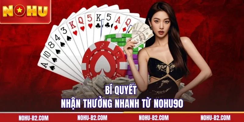 Bí quyết nhận thưởng nhanh từ NOHU90