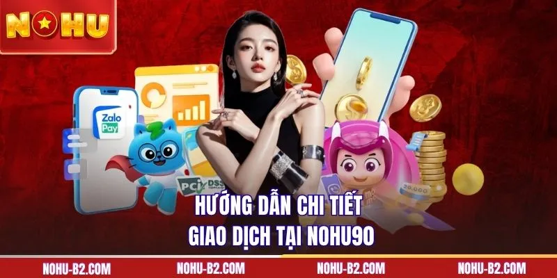 Hướng dẫn chi tiết giao dịch tại NOHU90