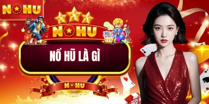 Nổ hũ là gì