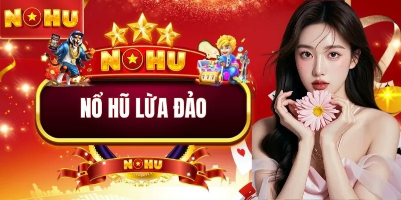 Nổ hũ lừa đảo